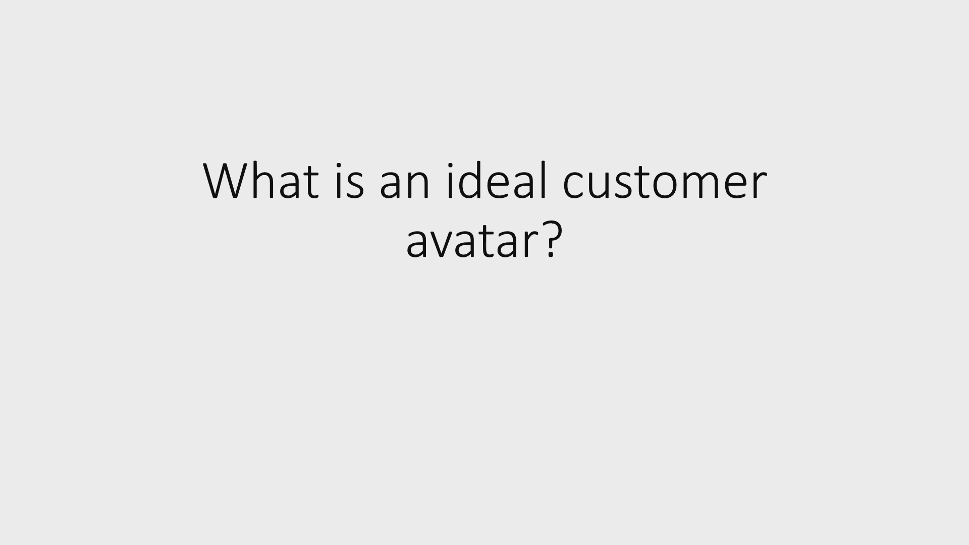 2 - What is an ideal customer avatar