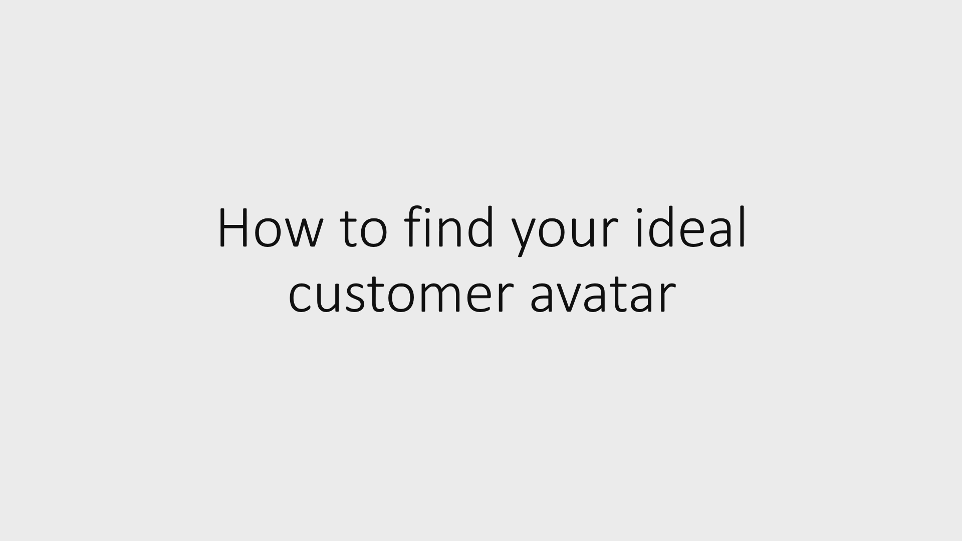 3 - How to find your ideal customer avatar